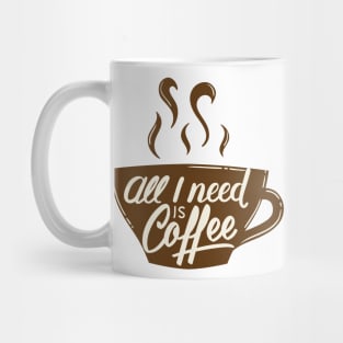 All I Need Is Coffee Mug